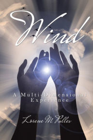 Title: Wind: A Multi-Dimensional Experience, Author: Lorene M Pulles