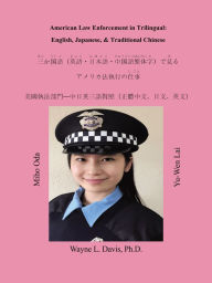 Title: American Law Enforcement in Trilingual:: English, Japanese, & Traditional Chinese, Author: Wayne L. Davis Ph.D.