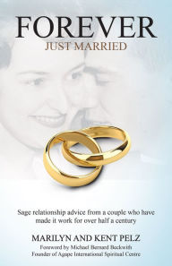 Title: Forever Just Married: Sage Relationship Advice from a Couple Who Have Made It Work for over Half a Century, Author: Marilyn Pelz