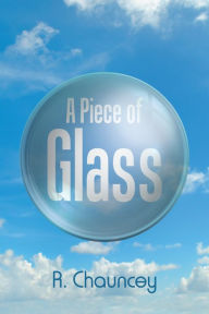 Title: A Piece of Glass, Author: R. Chauncey