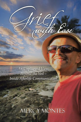 Grief With Ease An Unplugged View Beyond The Veil Inside Afterlife Communicationpaperback - 