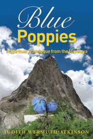 Title: Blue Poppies: A Spiritual Travelogue from the Himalaya, Author: Judith Wermuth-Atkinson