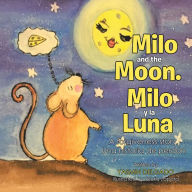 Title: Milo and the Moon. Milo Y La Luna: A Forgiveness Story. Una Historia De Perdón, Author: Yasmin Delgado