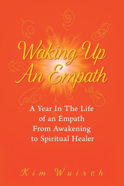 Waking Up an Empath: A Year the Life of Empath From Awakening to Spiritual Healer