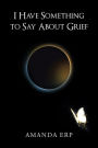 I Have Something to Say About Grief