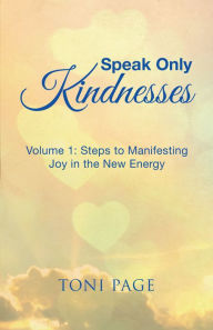 Title: Speak Only Kindnesses: Steps to Manifesting Joy in the New Energy, Author: Job 5!