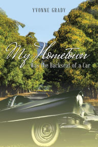 Title: My Hometown: Was the Backseat of a Car, Author: Yvonne Grady