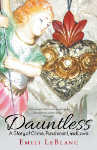 Title: Dauntless: A Story of Crime, Punishment, and Love, Author: Emili LeBlanc