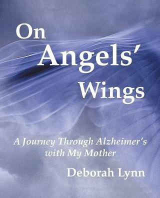 On Angels' Wings: A Journey Through Alzheimer's with My Mother