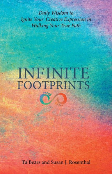 Infinite Footprints: Daily Wisdom to Ignite Your Creative Expression Walking True Path