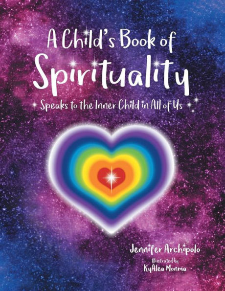 A Child's Book of Spirituality: Speaks to the Inner Child All Us!