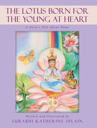 Title: The Lotus Born for the Young at Heart: A Fairy'S Tale About Pema, Author: Surabhi Katherine Splain