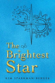 Title: The Brightest Star, Author: Kim Sparkman-Berger