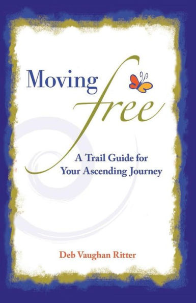 Moving Free: A Trail Guide for Your Ascending Journey