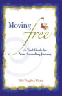 Moving Free: A Trail Guide for Your Ascending Journey