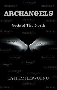 Title: Archangels: Gods of the North, Author: Eyitemi Egwuenu