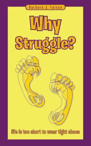 Title: Why Struggle?: life is too short to wear tight shoes, Author: Barbara J. Faison