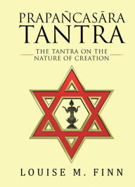 Title: Prapañcasara Tantra: The Tantra on the Nature of Creation, Author: Louise M. Finn