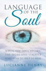 Language of the Soul: When the Soul Speaks: The signs and symbols Spirit uses to help us heal