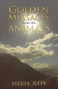 Title: Golden Messages from the Animals, Author: Silvia Neff