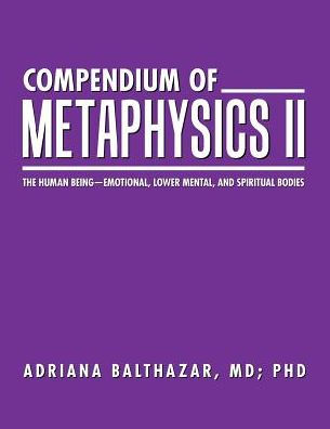 Compendium of Metaphysics II: The Human Being-Emotional, Lower Mental, and Spiritual Bodies