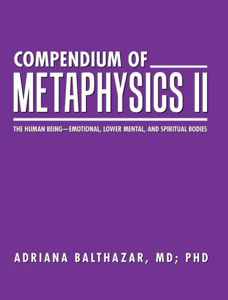 Compendium of Metaphysics Ii: The Human Being - Emotional, Lower Mental, and Spiritual Bodies