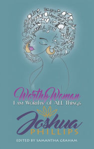 Title: Worthy Woman: I Am Worthy of All Things, Author: Joshua Phillips