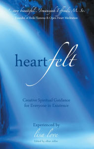 Title: Heartfelt: Creative Spiritual Guidance for Everyone in Existence, Author: Lisa Love