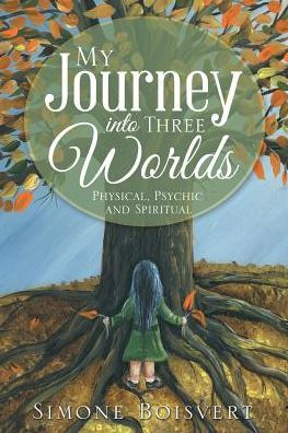 My Journey into Three Worlds: Physical, Psychic and Spiritual