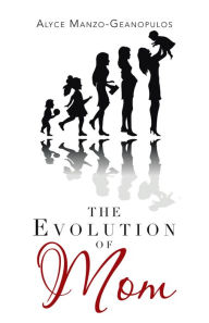 Title: The Evolution of Mom, Author: Alyce Manzo - Geanopulos