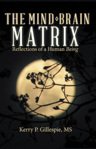 Title: The Mind-Brain Matrix: Reflections of a Human Being, Author: Maur Due & Lichter