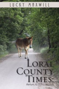 Title: LORAL COUNTY TIMES: Return to Echo Woods, Author: Lucky Maxwill