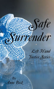 Title: Safe Surrender: Left Hand Justice Series, Author: Anne Beck