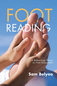 Title: Foot Reading: A Reflexology Primer on Foot Assessment, Author: Sam Belyea