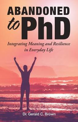 Abandoned to PhD: Integrating Meaning and Resilience Everyday Life