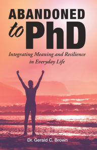 Title: Abandoned to Phd: Integrating Meaning and Resilience in Everyday Life, Author: One Eyed Cat