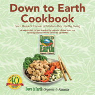 Title: Down to Earth Cookbook: From Hawaii's Pioneer of Modern-Day Healthy Living, Author: Down to Earth Organic & Natural