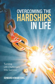 Title: Overcoming the Hardships in Life: Turning Life Challenges into Success, Author: Cari Nara