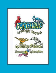 Title: Forgiving Is the Right Thing to Do, Author: William McDonald