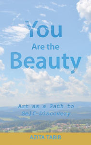 Title: You Are the Beauty: Art as a Path to Self-Discovery, Author: Azita Tabib