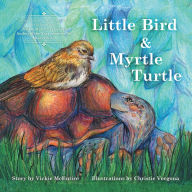 Title: Little Bird and Myrtle Turtle, Author: A Sparrow-Grass Hunt