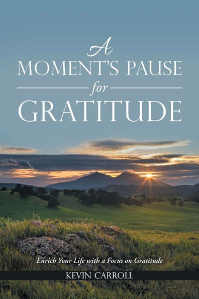 a Moment's Pause for Gratitude: Enrich Your Life with Focus on Gratitude