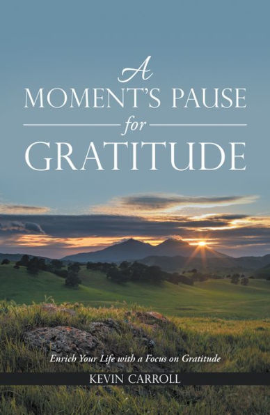 A Moment's Pause for Gratitude: Enrich Your Life with a Focus on Gratitude