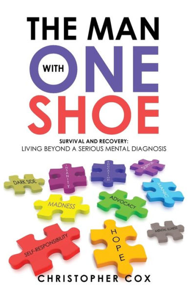 The Man with One Shoe: Survival and Recovery: Living Beyond a Serious Mental Diagnosis