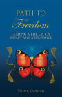 Path to Freedom: Leading a Life of Joy, Impact, and Abundance