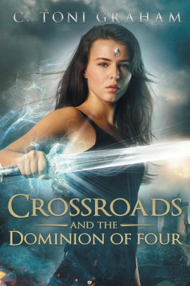 Crossroads And The Dominion Of Four By C Toni Graham Paperback