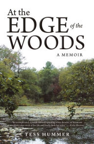 Title: At the Edge of the Woods: A Memoir, Author: Tess Hummer