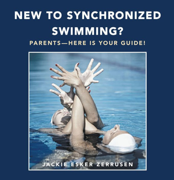 New to Synchronized Swimming?: Parents--Here Is Your Guide!