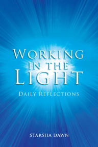Title: Working in the Light: Daily Reflections, Author: Starsha Dawn