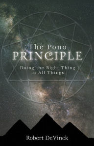 Title: The Pono Principle: Doing the Right Thing in All Things, Author: Robert DeVinck